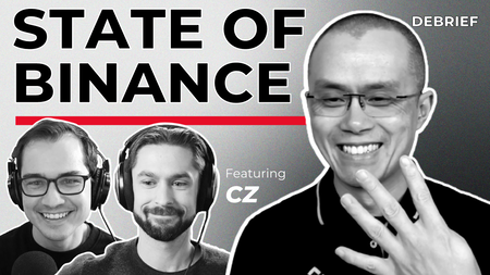 DEBRIEF - CZ & the State of Binance
