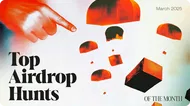 Top Airdrop Hunts of March 2025